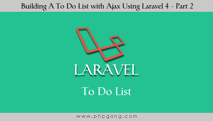 Building A To Do List with Ajax Using Laravel 4 - Part 2