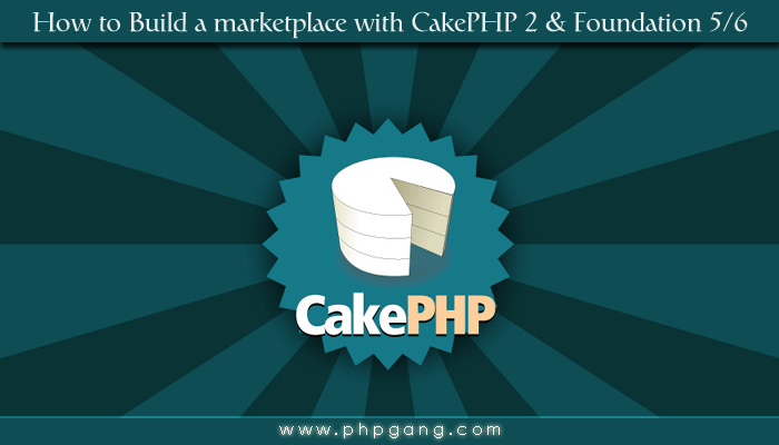 How to Build a marketplace with CakePHP 2 & Foundation 5-6