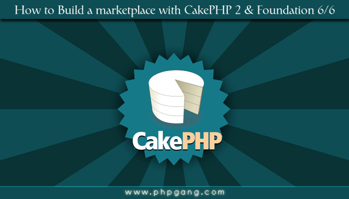 How to Build a Marketplace with CakePHP 2 & Foundation 6/6