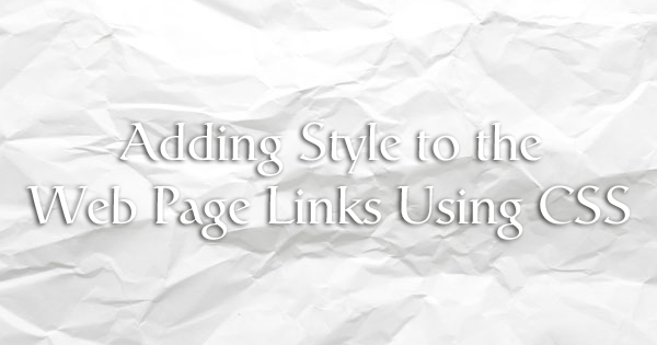 Adding Style to the Web Page Links Using CSS
