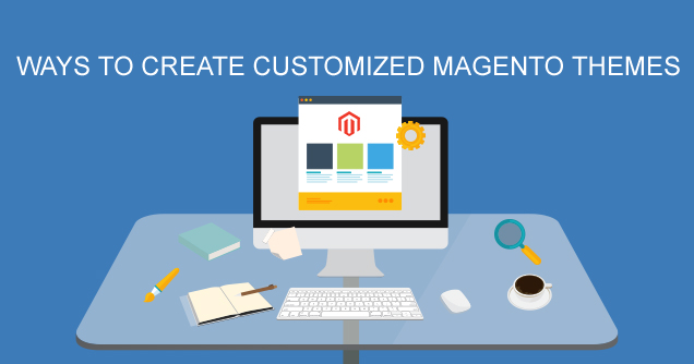 Ways To Create Advance And Customized Magento Themes