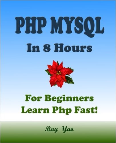 PHP: MySQL in 8 Hours, PHP for Beginners, Learn PHP fast!: A Beginner's Guide, Fast & Easy!