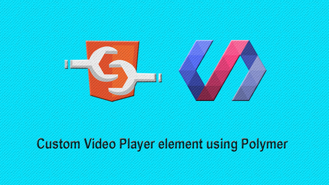 Custom Video Player using Polymer